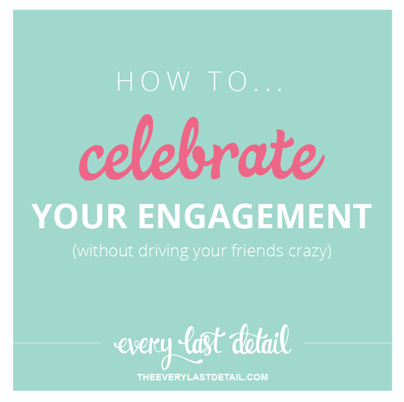 How To Celebrate Your Engagement (without driving your friends crazy) via TheELD.com