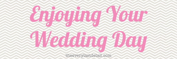 {Thursday Tips} Enjoying Your Wedding Day via TheELD.com