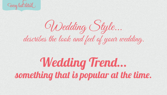 Thursday Tips: Wedding Trends VS Weddings Styles via TheELD.com