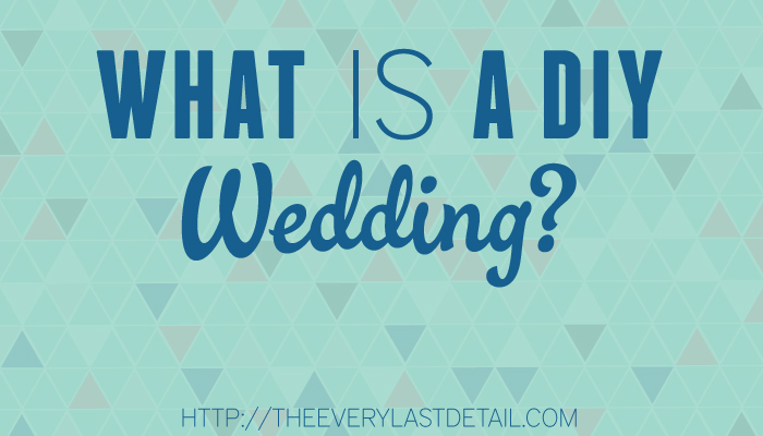 What Is A DIY Wedding?  via TheELD.com