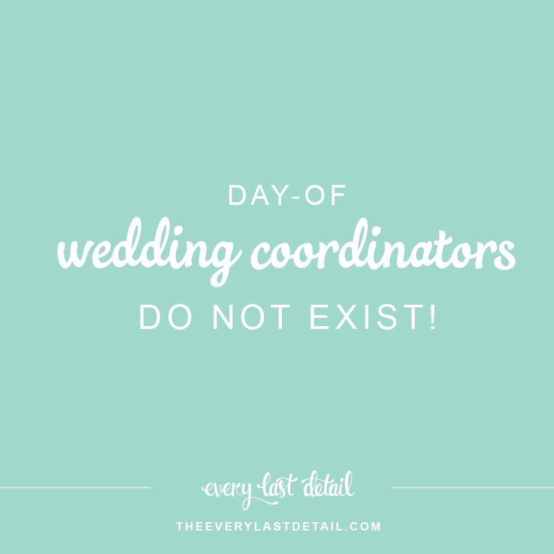 Day Of Wedding Coordinators Do NOT Exist! via TheELD.com