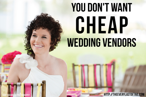 You Dont Want Cheap Wedding Vendors via TheELD.com
