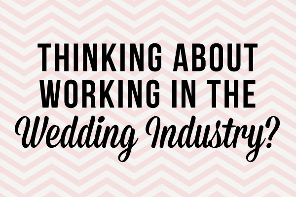 Thinking About Working In The Wedding Industry? via TheELD.com