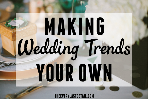 Making Wedding Trends Your Own via TheELD.com