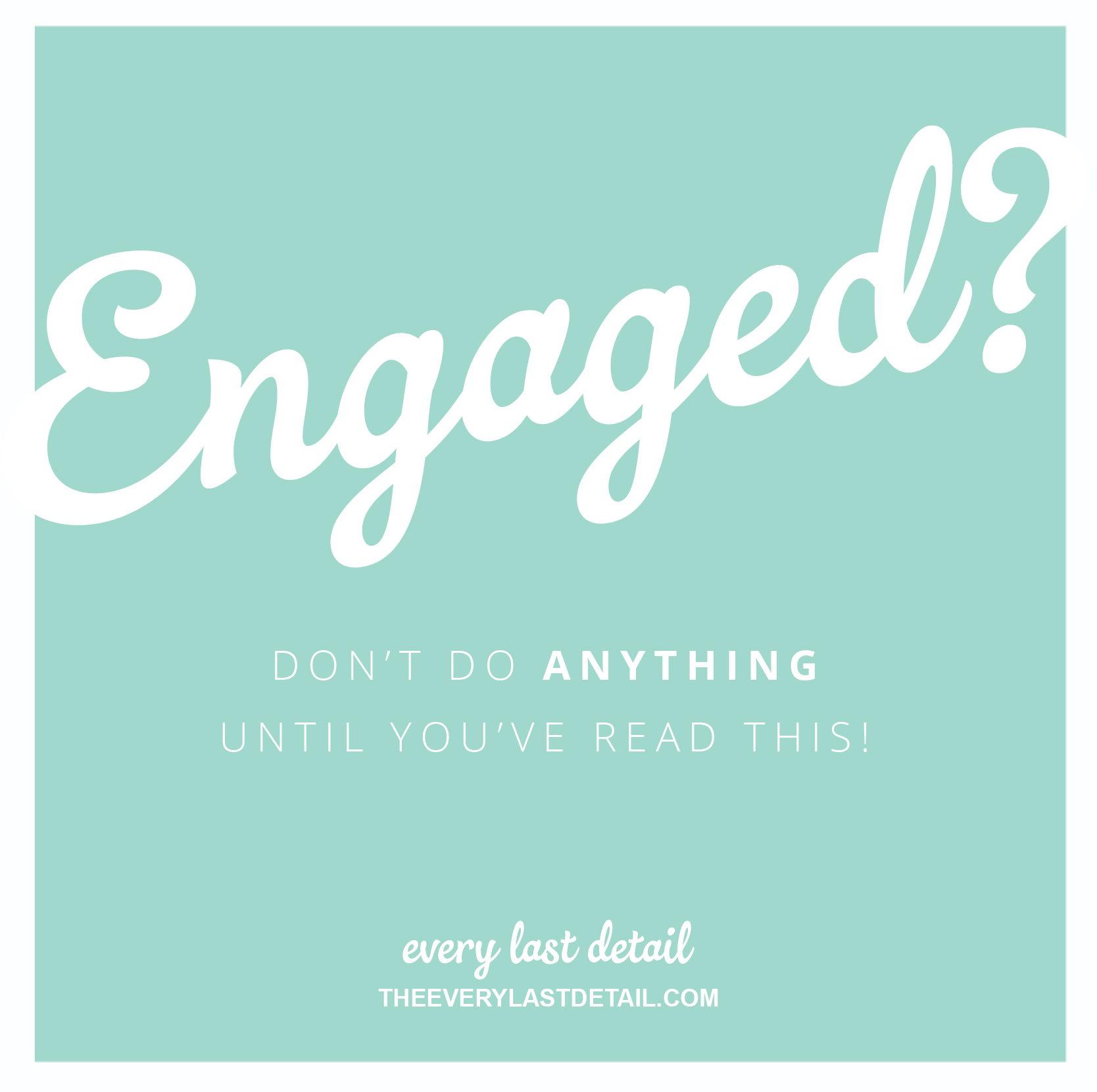 Engaged? Dont Do ANYTHING Until Youve Read This! via TheELD.com