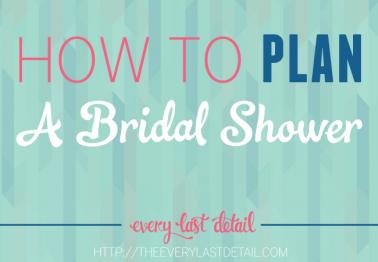 How To Plan A Bridal Shower | Every Last Detail