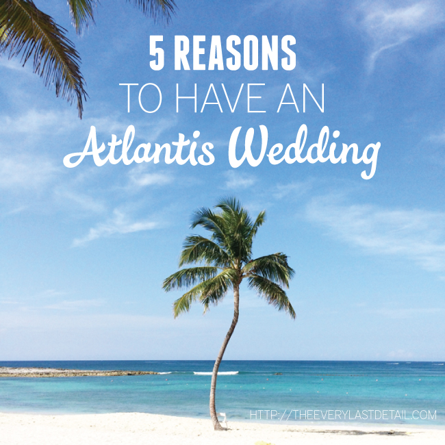 5 Reasons To Have An Atlantis Wedding via TheELD.com