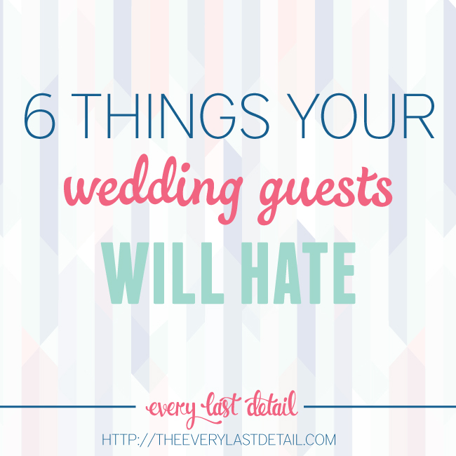 6 Things Your Wedding Guests Will Hate via TheELD.com