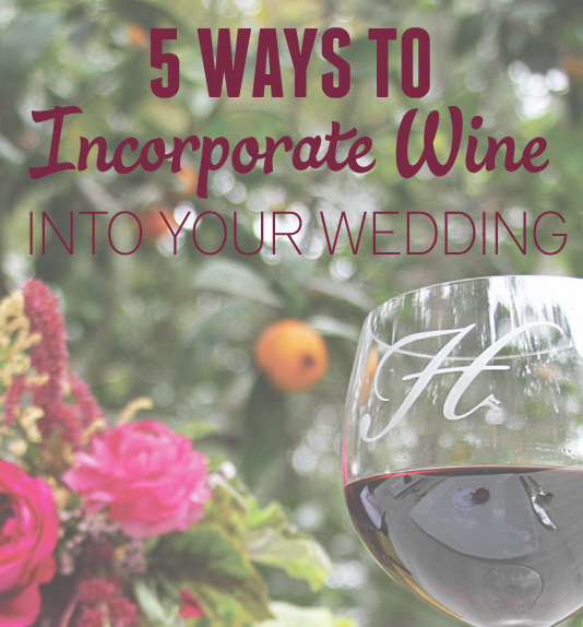 5 ways to incorporate wine into your wedding via TheELD.com