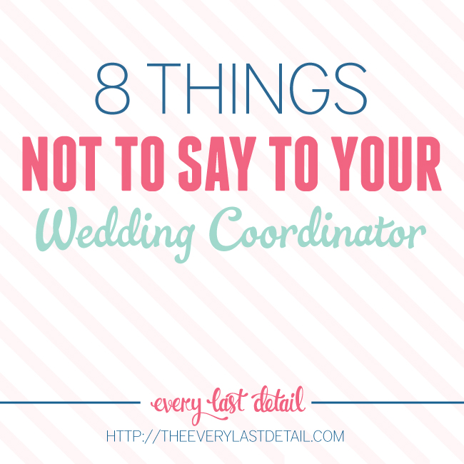8 Things NOT to say to your Wedding Coordinator via TheELD.com