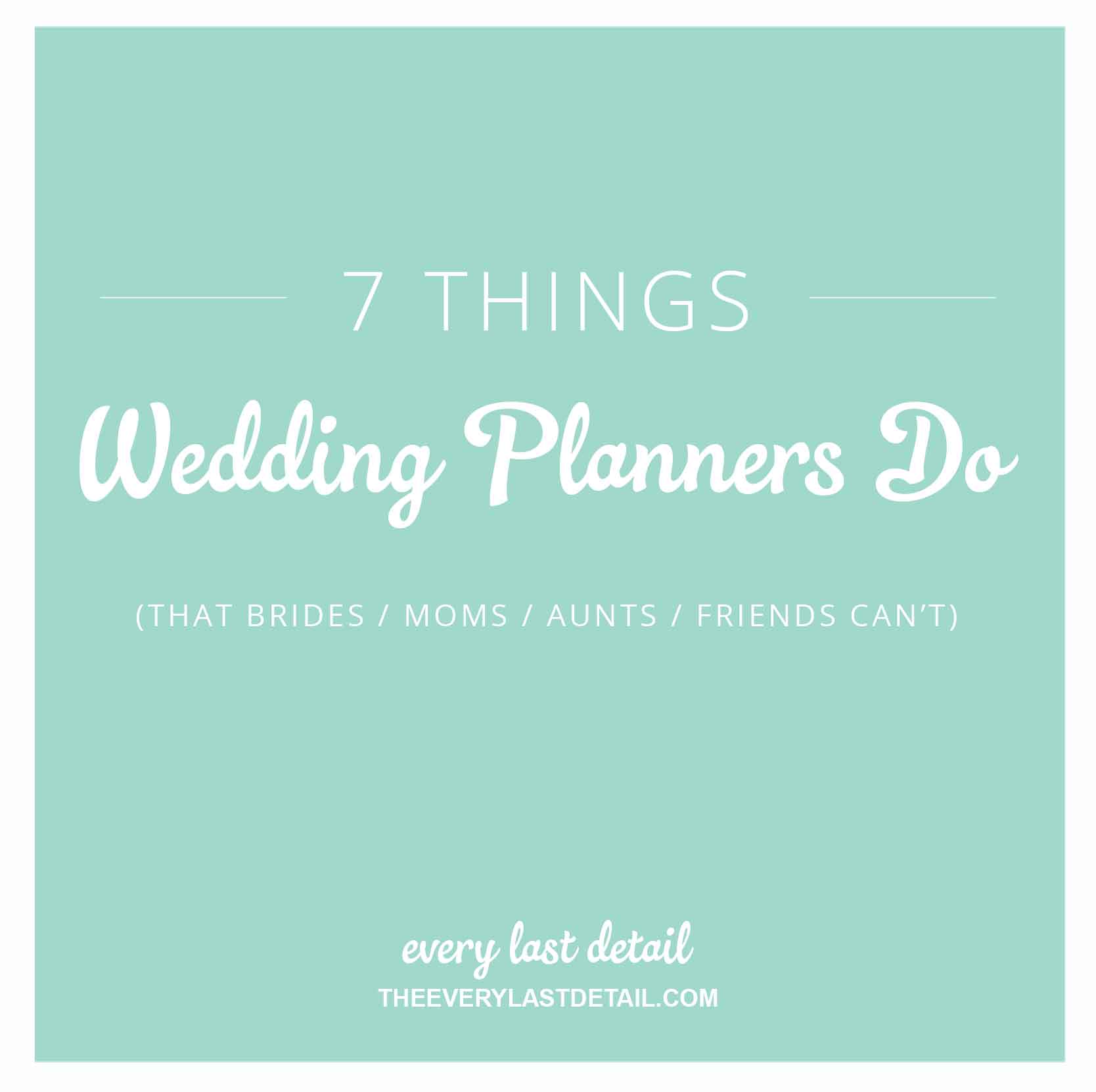 7 Things Wedding Planners Do (That Brides/Moms/Aunts/Friends Cant) via TheELD.com