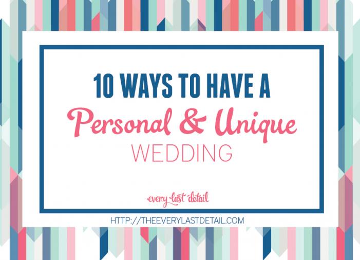 10 Ways To Have A Personal & Unique Wedding via TheELD.com