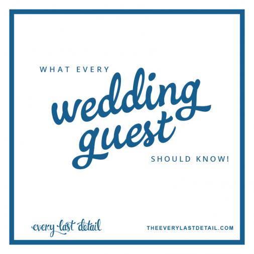 What Every Wedding Guest Should Know Every Last Detail
