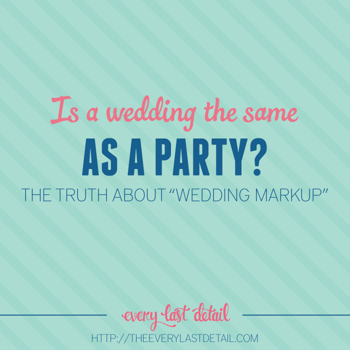 Is a Wedding The Same As a Party? The Truth About Wedding Markup via TheELD.com