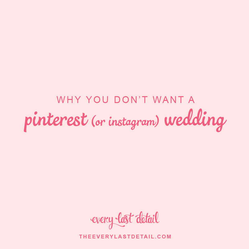 Why You Dont Want A Pinterest (or Instagram) Wedding via TheELD.com