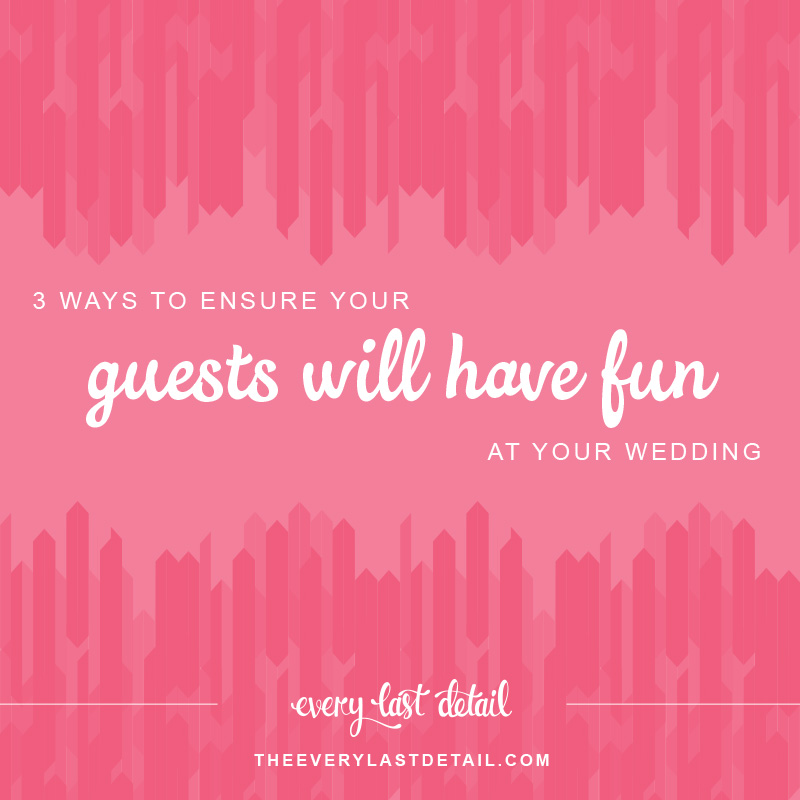 3 Ways To Ensure Your Guests Will Have Fun At Your Wedding via TheELD.com