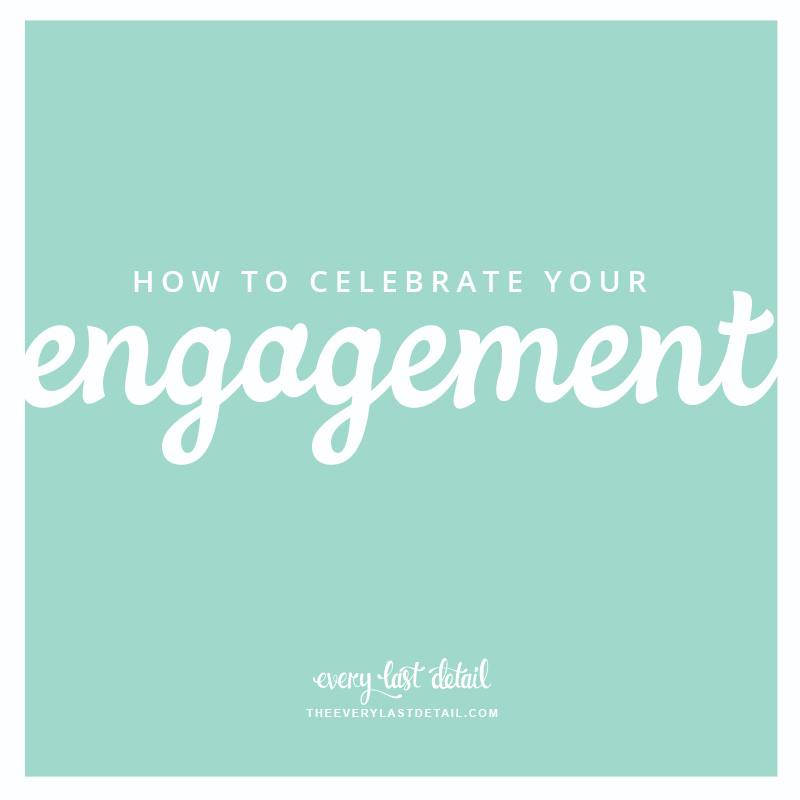 How To Celebrate Your Engagement | Every Last Detail