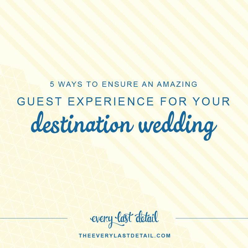 5 Ways To Ensure An Amazing Guest Experience At Your Destination Wedding  via TheELD.com